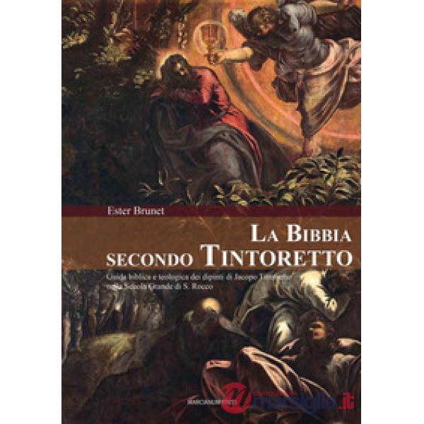 Bibbia secondo Tintoretto. Guida alla lettura biblica e teologica dei dipinti di Jacopo Tintoretto nella Scuola Grande di San Ro