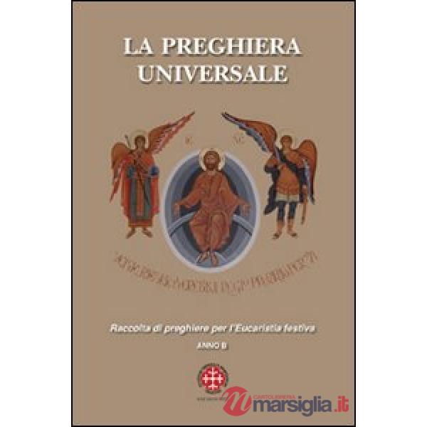 Preghiera universale. Raccolta di preghiere per l'eucarestia festiva. Anno B (La
