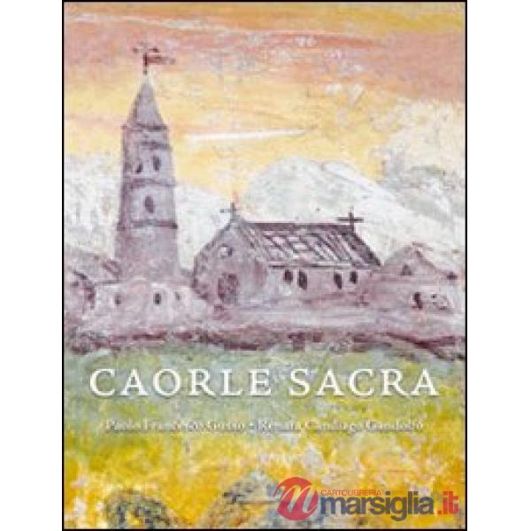 Caorle sacra. La cattedrale di Santo Stefano. Storia, architettura, arte, restau