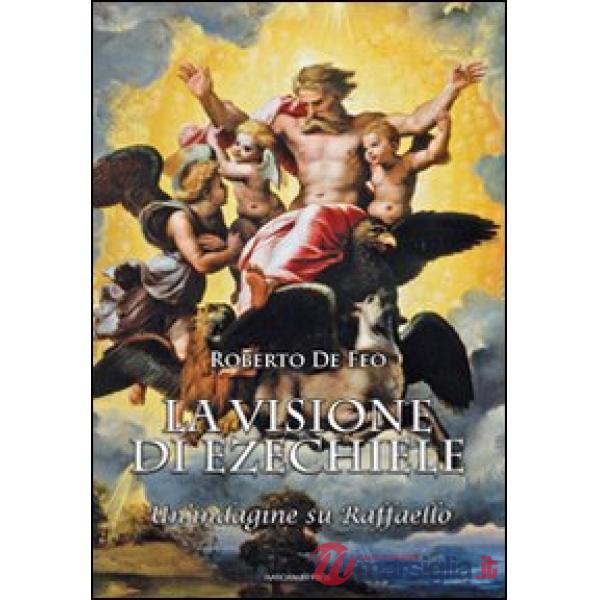 Visione di Ezechiele. Un'indagine su Raffaello (La)