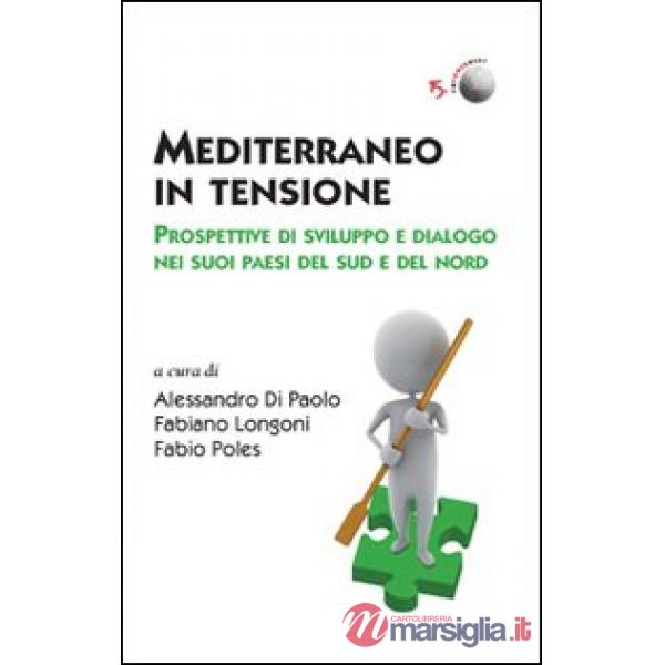 Mediterraneo in tensione. Prospettive di sviluppo e dialogo nei suoi paesi del S