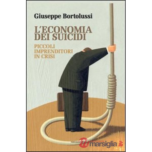 Economia dei suicidi. Piccoli imprenditori in crisi (L')