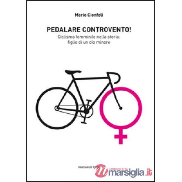 Pedalare controvento. Ciclismo femminile nella storia: figlio di un dio minore