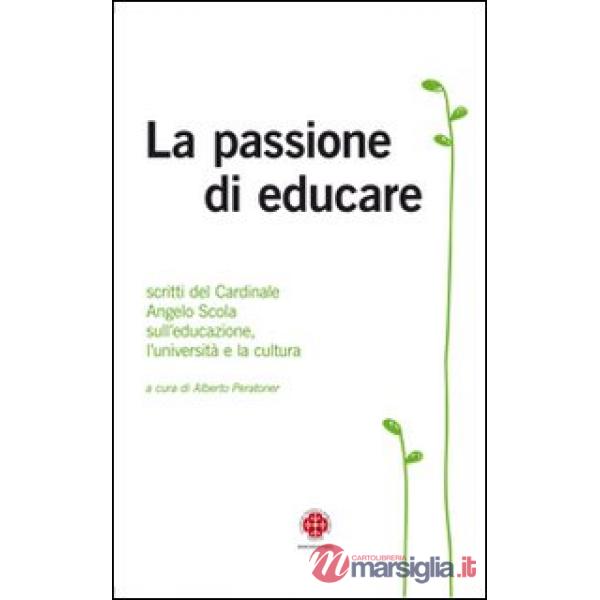 Passione di educare. Scritti del Card. Angelo Scola sull'educazione, sull'univer