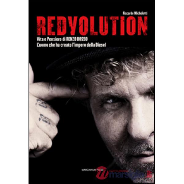 Redvolution. Vita e pensiero di Renzo Rosso. L'imprenditore che ha creato l'impero della Diesel