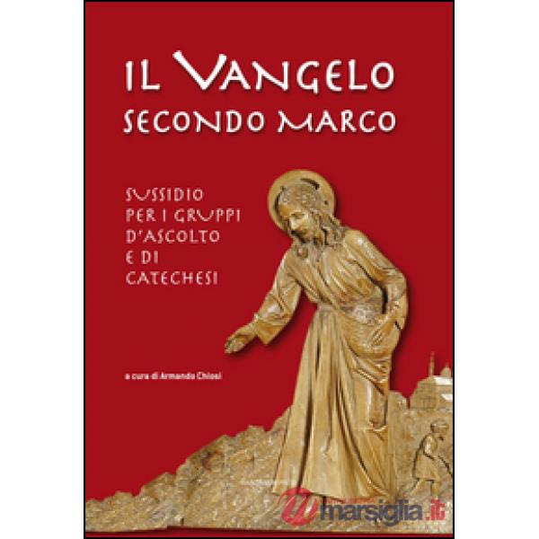 Vangelo secondo Marco. Sussidio per i gruppi d'ascolto e di catechesi (Il)