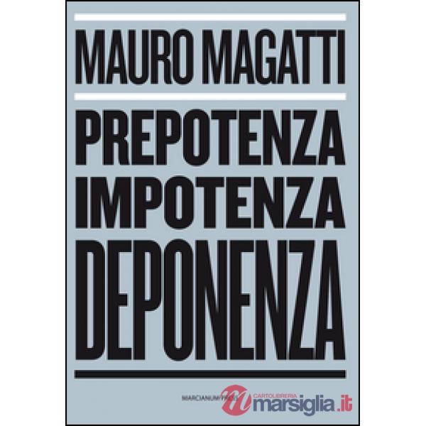 Prepotenza, impotenza, deponenza