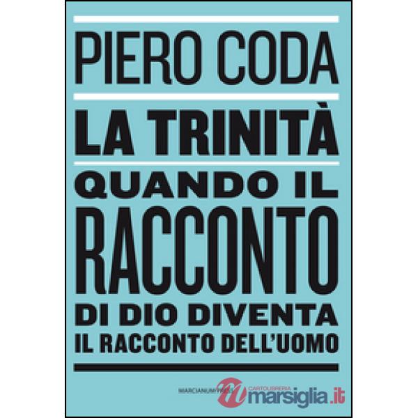 Trinità. Quando il racconto di Dio diventa il racconto dell'uomo (La)