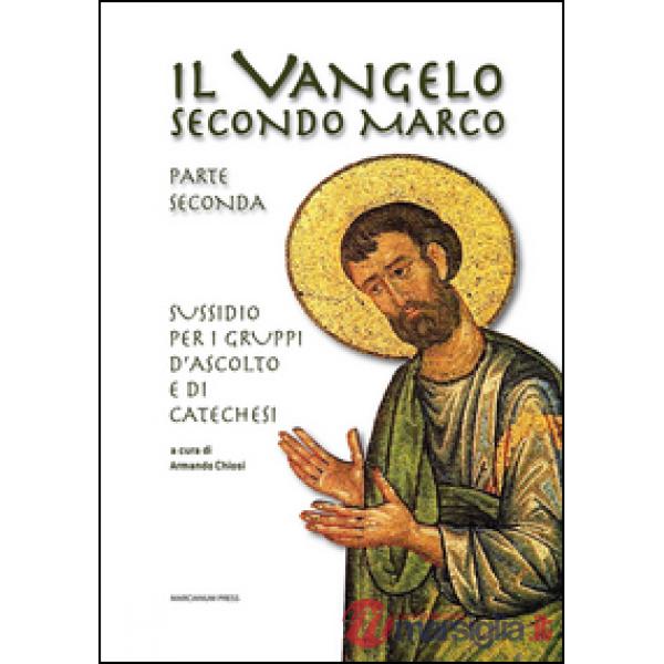 Vangelo secondo Marco. Parte seconda. Sussidio per i gruppi d'ascolto e di catec