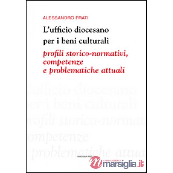 Ufficio diocesano per i beni culturali. Profili storico-normativi, competenze e