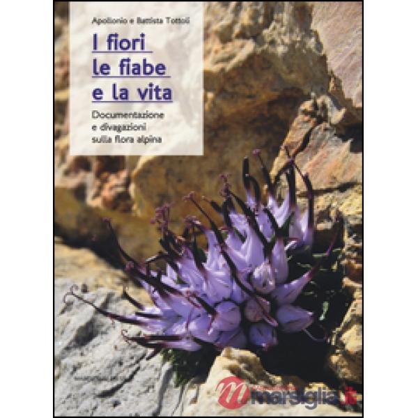 Fiori, le fiabe e la vita. Documentazione e divagazioni sulla flora alpina (I)