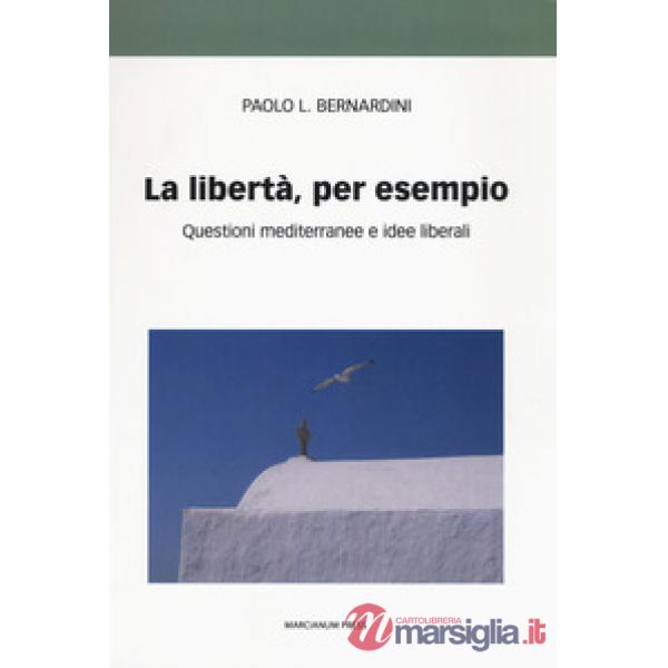 Libertà per esempio. Questioni mediterranee e idee liberali (La)