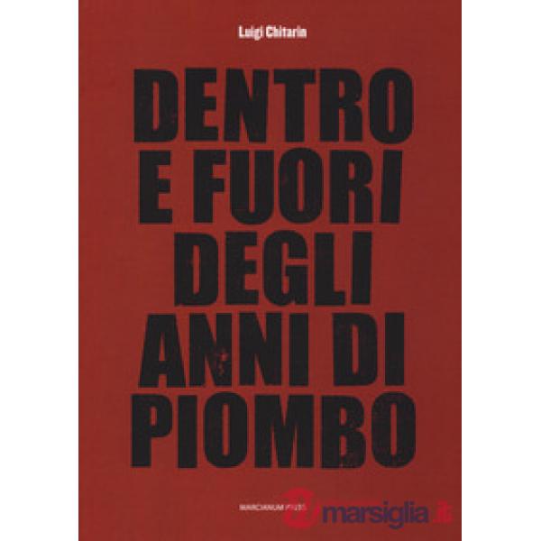 Dentro e fuori gli anni di piombo. Scritti vari su economia e società e fine del