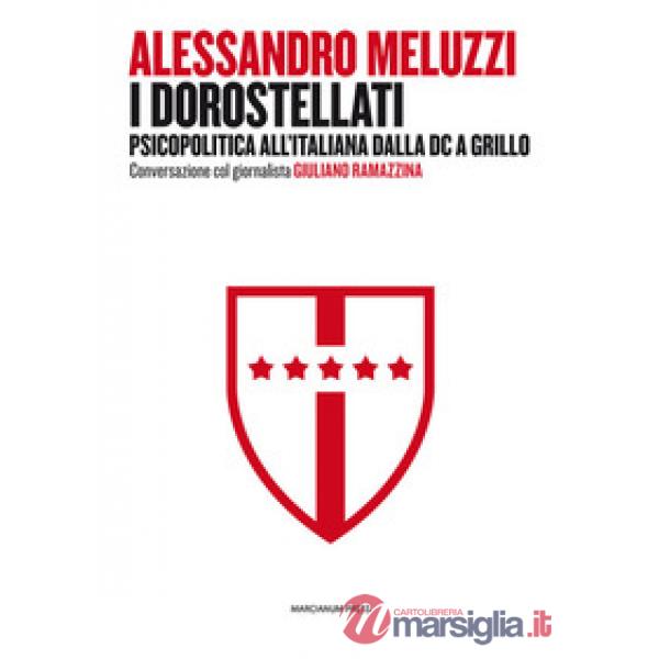 Dorostellati. Psicopolitica all'italiana dalla DC a Grillo. Conversazione col gi