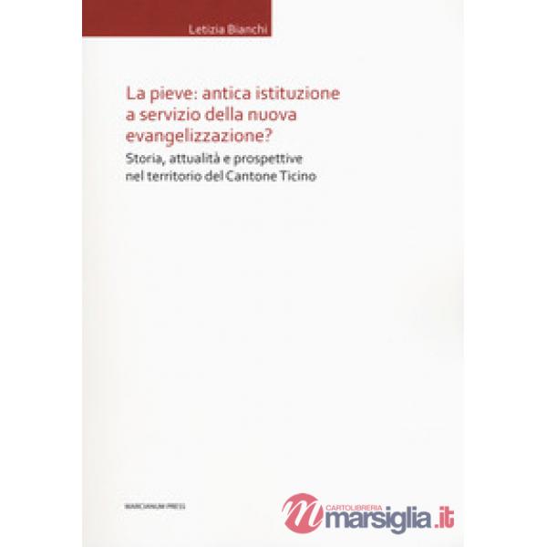 Pieve: antica istituzione a servizio della nuova evangelizzazione? Storia, attua