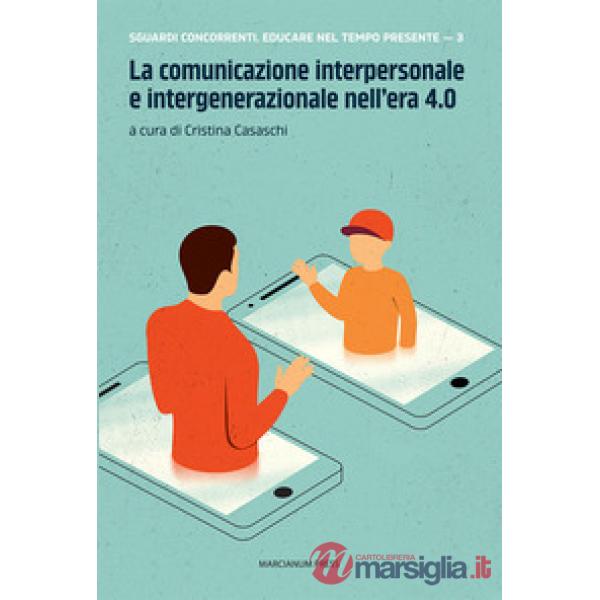 Comunicazione interpersonale e intergenerazionale nell'era 4.0 (La)