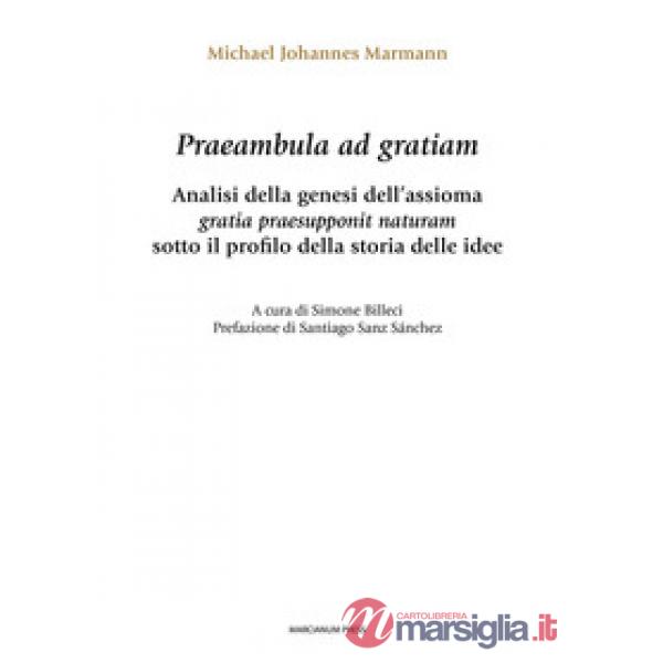 Praeambula ad gratiam. Analisi della genesi dell'assioma gratia praesupponit naturam sotto il profilo della storia delle idee