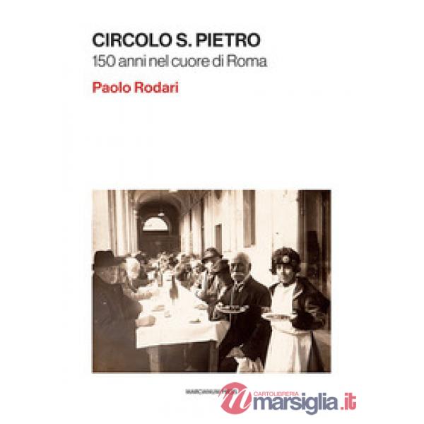 Circolo S. Pietro. 150 anni nel cuore di Roma