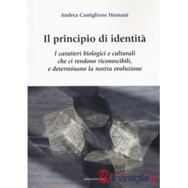 Principio di identità. I caratteri biologici e culturali che ci rendono riconoscibili e determinano la nostra evoluzione (Il)
