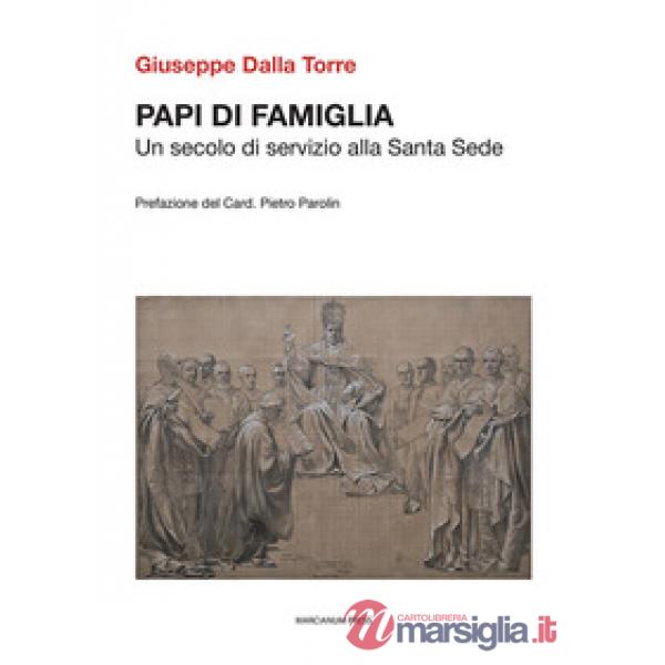 Papi di famiglia. Un secolo di servizio alla Santa Sede