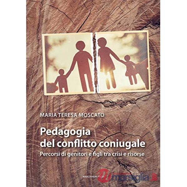 Pedagogia del conflitto coniugale. Percorsi di genitori e figli fra crisi e risorse