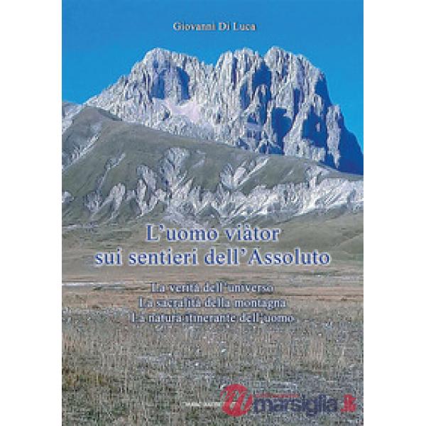 Uomo viàtor sui sentieri dell'Assoluto. La verità dell'universo. La sacralità della montagna. La natura itinerante dell'uomo (L'