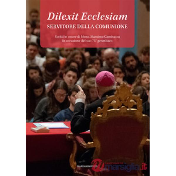 Dilexit Ecclesiam. Servitore della comunione. Scritti in onore di Mons. Massimo Camisasca in occasione del suo 75° genetliaco