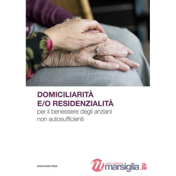 Domiciliarità e/o residenzialità per il benessere degli anziani non autosufficienti