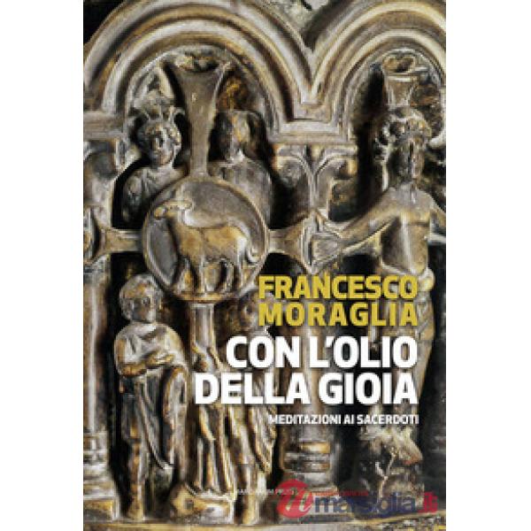 Con l'olio della gioia. Meditazioni ai sacerdoti