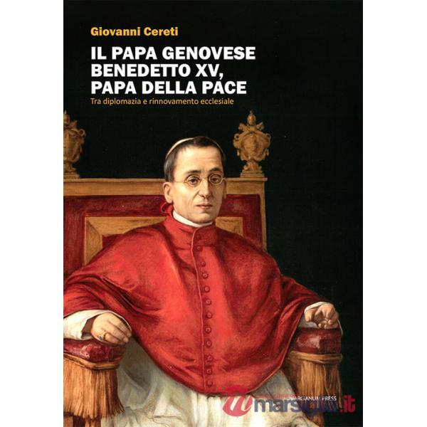 Papa genovese Benedetto XV, papa della pace. Tra diplomazia e rinnovamento ecclesiale (Il)