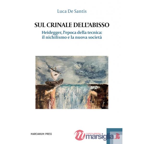 Sul crinale dell'abisso. Heidegger, l'epoca della tecnica: il nichilismo e la nuova società
