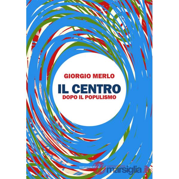 Centro. Dopo il populismo (Il)