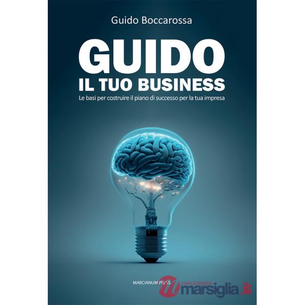Guido il tuo business. Le basi per costruire il piano di successo per la tua impresa