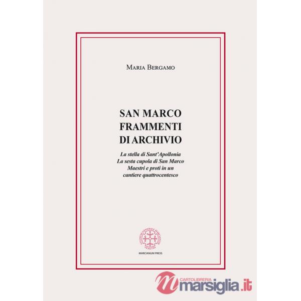 San Marco. Frammenti di archivio. La stella di Sant'Apollonia. La sesta cupola di San Marco. Maestri e proti in un cantiere quat