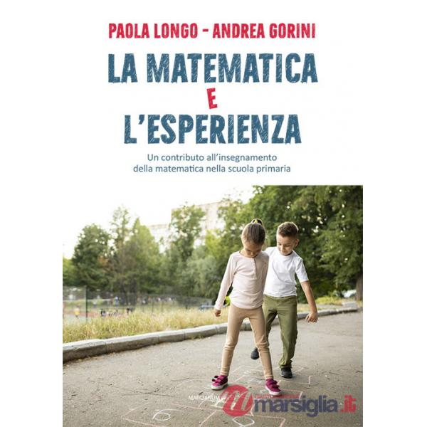 Matematica e l'esperienza. Un contributo all'insegnamento della matematica nella scuola primaria (La)