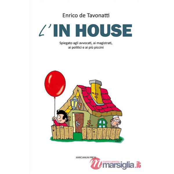 In house. Spiegato agli avvocati, ai magistrati, ai politici e ai più piccini (L')