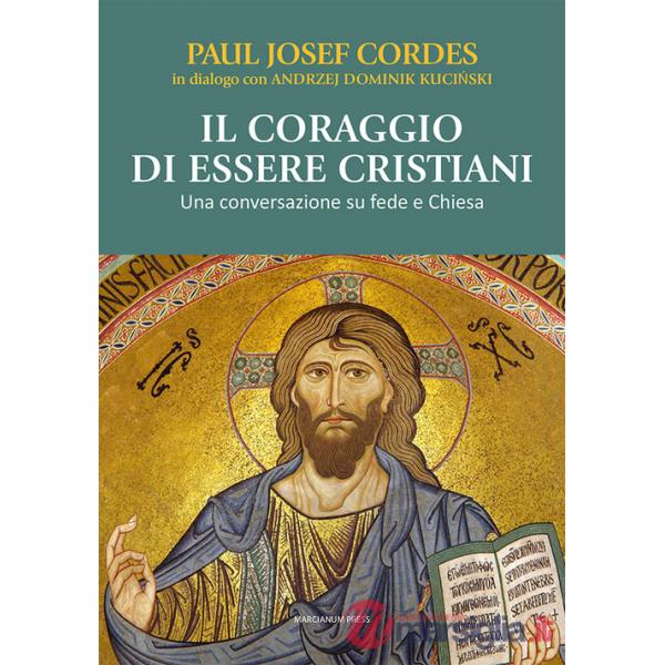 Coraggio di essere cristiani. Una conversazione su fede e Chiesa (Il)