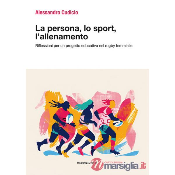 Persona, lo sport, l'allenamento. Riflessioni per un progetto educativo nel rugby femminile (La)