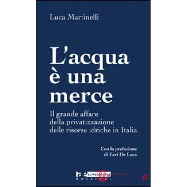Acqua è una merce. Perché è giusto e possibile arginare la privatizzazione (L')
