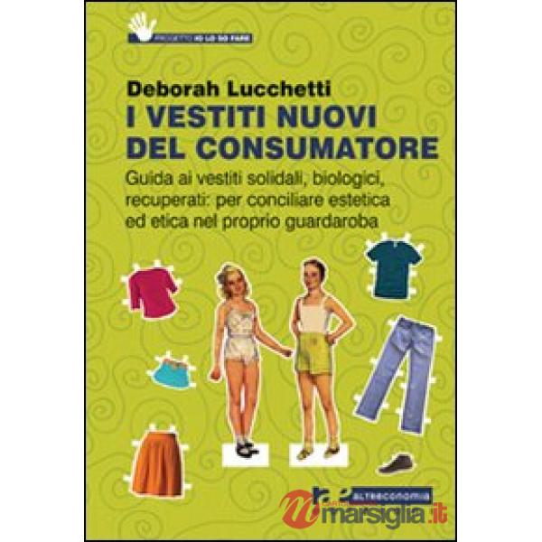 Vestiti nuovi del consumatore. Guida ai vestiti solidali, biologici, recuperati: