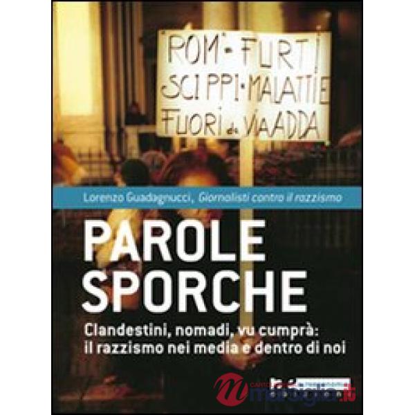 Parole sporche. Clandestini, nomadi, vu cumprà: il razzismo nei media e dentro d
