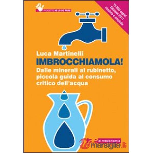 Imbrocchiamola! Dalle minerali al rubinetto, piccola guida al consumo critico de