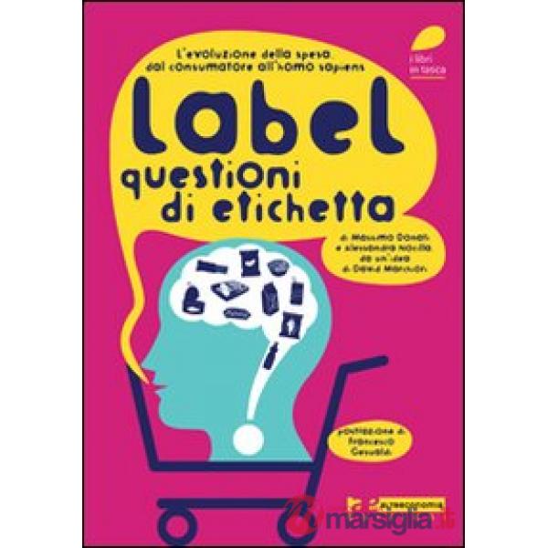 Label. Questioni di etichetta. L'evoluzione della spesa. Dal consumatore all'hom