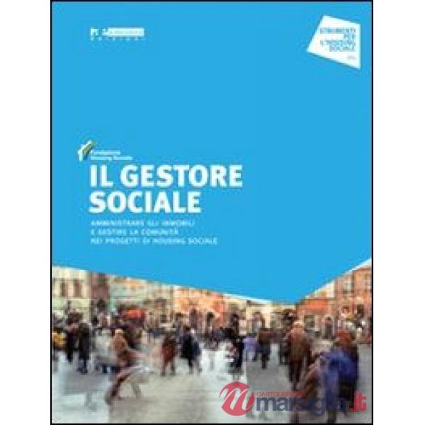 Gestore sociale. Amministrare gli immobili e gestire la comunità nei progetti di
