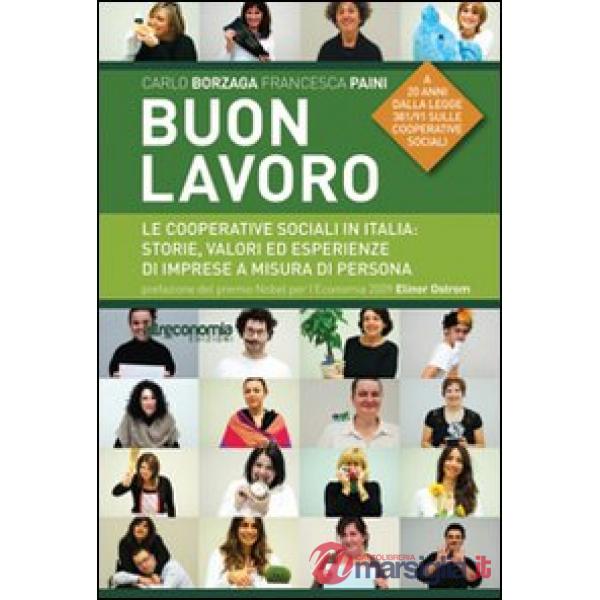 Buon lavoro. Le cooperative sociali in italia: storie, valori ed esperienze di imprese a misura di persona