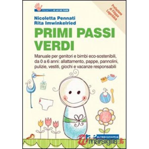 Primi passi verdi. Guida per genitori e bimbi eco-sostenibili, da 0 a 6 anni: ci