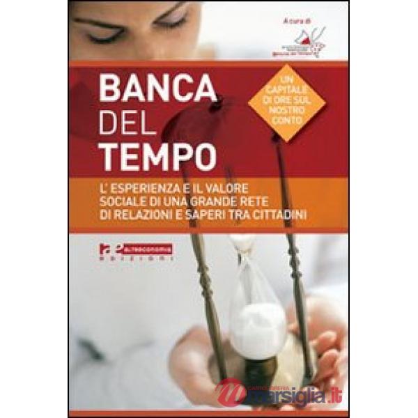 Banche del tempo. L'esperienza e il valore sociale di una grande rete di relazio