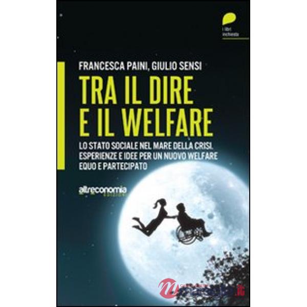Tra il dire e il welfare. Lo stato sociale nel mare della crisi. Esperienze e id