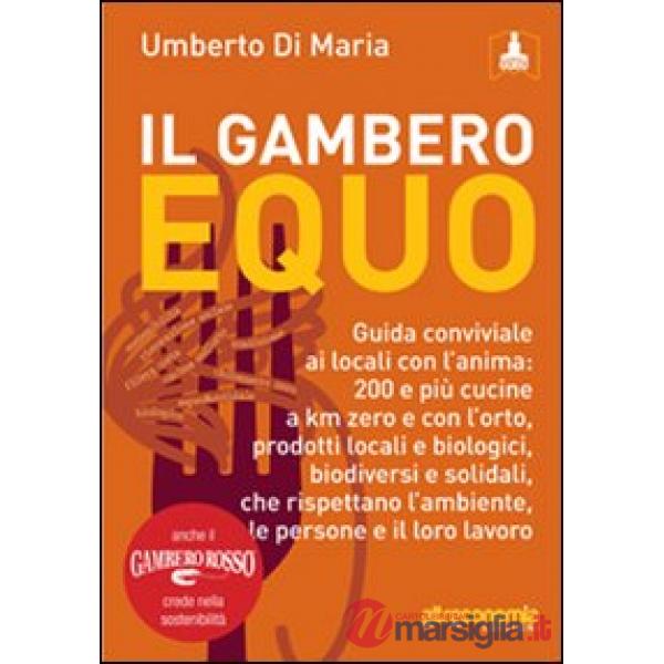 Gambero equo. Guida conviviale ai locali con l'anima. 200 e più cucine a km zero