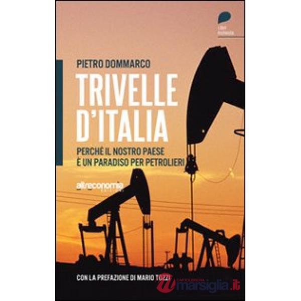 Trivelle d'Italia. Perché il nostro paese è un paradiso per petrolieri